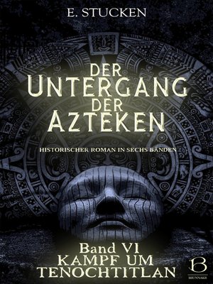 cover image of Der Untergang der Azteken. Band VI